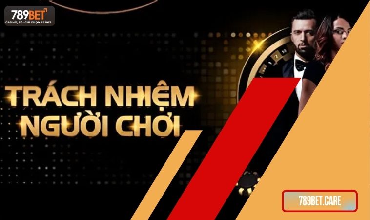 Trách nhiệm người chơi 789Bet - những nội dung độc đáo nên biết