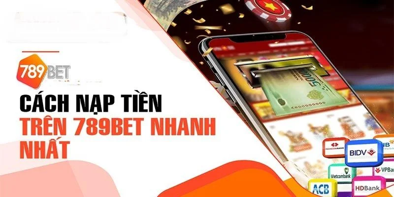 Hướng dẫn nạp và rút tiền trên 789bet